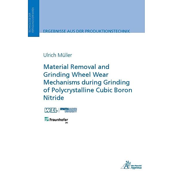 Ergebnisse aus der Produktionstechnik / 20/2023 / Material Removal and Grinding Wheel Wear Mechanisms during Grinding of Polycrystalline Cubic Boron Nitride, Ulrich Müller