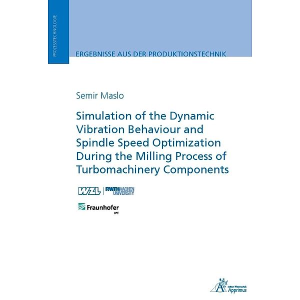Ergebnisse aus der Produktionstechnik / 24/2022 / Simulation of the Dynamic Vibration Behaviour and Spindle Speed Optimization During the Milling Process of Turbomachinery Components, Semir Maslo
