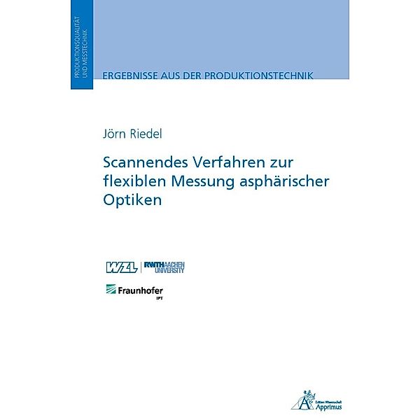 Ergebnisse aus der Produktionstechnik / 28/2023 / Scannendes Verfahren zur flexiblen Messung asphärischer Optiken, Jörn Riedel