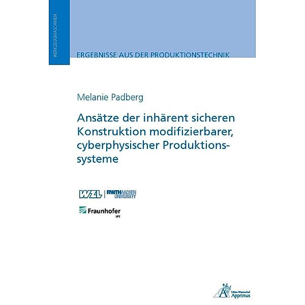 Ergebnisse aus der Produktionstechnik / 29/2023 / Ansätze der inhärent sicheren Konstruktion modifizierbarer, cyberphysischer Produktionssysteme, Melanie Padberg