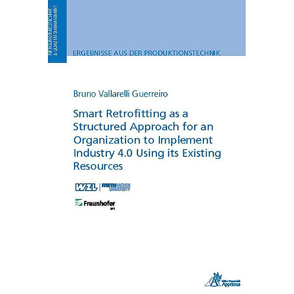 Ergebnisse aus der Produktionstechnik / 3/2022 / Smart Retrofitting as a Structured Approach for an Organization to Implement Industry 4.0 Using its Existing Resources, Bruno Vallarelli Guerreiro
