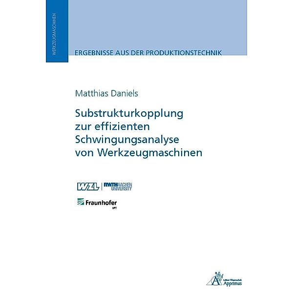 Ergebnisse aus der Produktionstechnik / Substrukturkopplung zur effizienten Schwingungsanalyse von Werkzeugmaschinen, Matthias Daniels