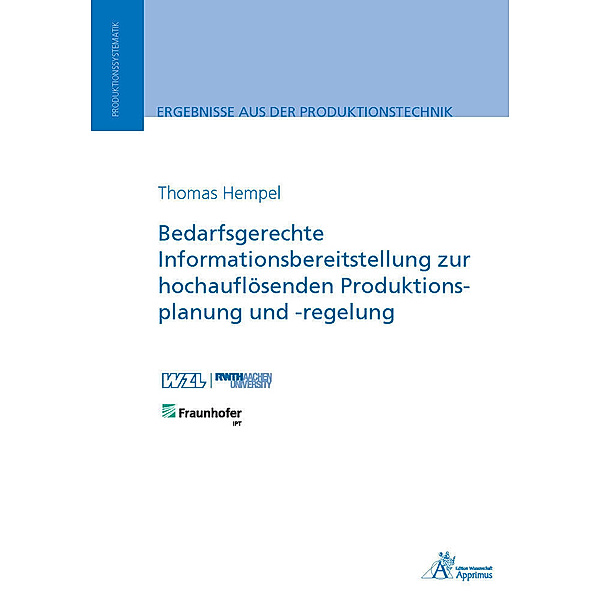 Ergebnisse aus der Produktionstechnik / Bedarfsgerechte Informationsbereitstellung zur hochauflösenden Produktionsplanung und -regelung, Thomas Hempel