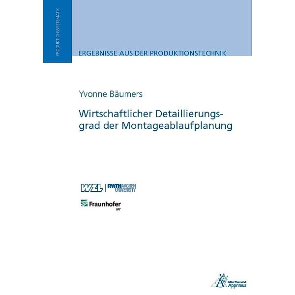 Ergebnisse aus der Produktionstechnik / Wirtschaftlicher Detaillierungsgrad der Montageablaufplanung, Yvonne Bäumers