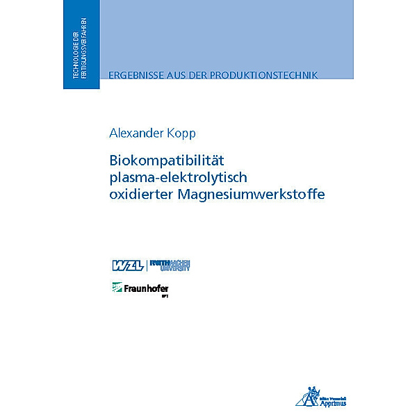 Ergebnisse aus der Produktionstechnik / Biokompatibilität plasma-elektrolytisch oxidierter Magnesiumwerkstoffe, Alexander Kopp