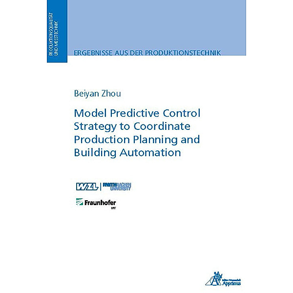 Ergebnisse aus der Produktionstechnik / 4/2022 / Model Predictive Control Strategy to Coordinate Production Planning and Building Automation, Beiyan Zhou