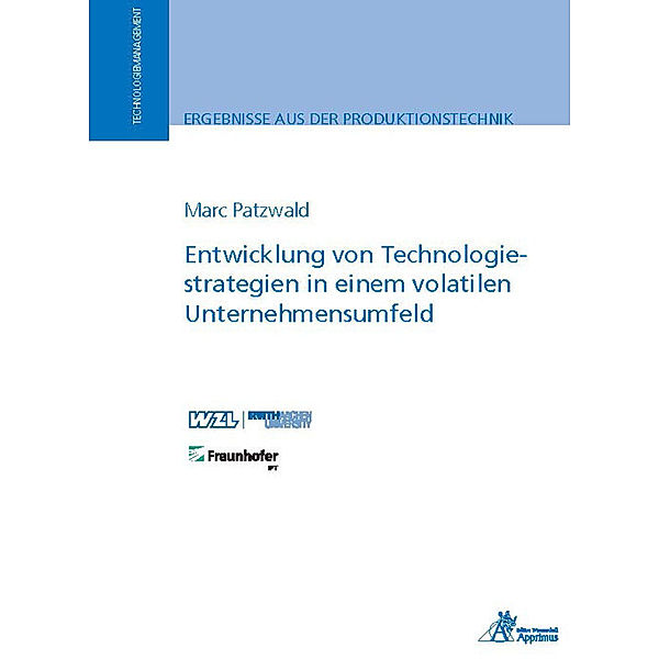 Ergebnisse aus der Produktionstechnik / 6/2022 / Entwicklung von Technologiestrategien in einem volatilen Unternehmensumfeld, Marc Patzwald