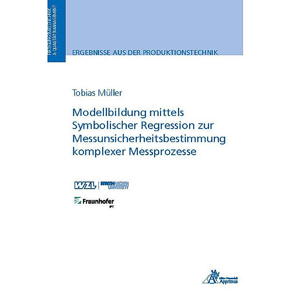 Ergebnisse aus der Produktionstechnik / 7/2023 / Modellbildung mittels Symbolischer Regression zur Messunsicherheitsbestimmung komplexer Messprozesse, Tobias Müller