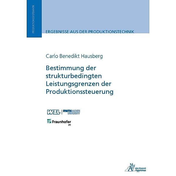 Ergebnisse aus der Produktionstechnik / Bestimmung der strukturbedingten Leistungsgrenzen der Produktionssteuerung, Carlo Benedikt Hausberg