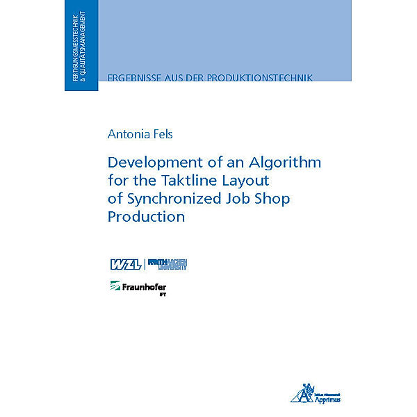 Ergebnisse aus der Produktionstechnik / Development of an Algorithm for the Taktline Layout of Synchronized Job Shop Production, Antonia Fels