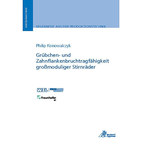 Ergebnisse aus der Produktionstechnik / Grübchen- und Zahnflankenbruchtragfähigkeit großmoduliger Stirnräder, Philip Konowalczyk