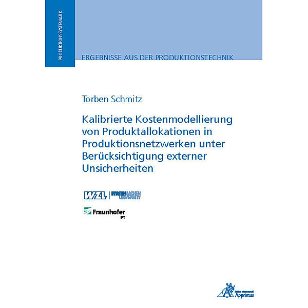 Ergebnisse aus der Produktionstechnik / Kalibrierte Kostenmodellierung von Produktallokationen in Produktionsnetzwerken unter Berücksichtigung externer Unsicherheiten, Torben Christian Schmitz