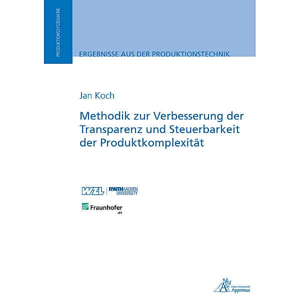 Ergebnisse aus der Produktionstechnik / Methodik zur Verbesserung der Transparenz und Steuerbarkeit der Produktkomplexität, Jan Koch