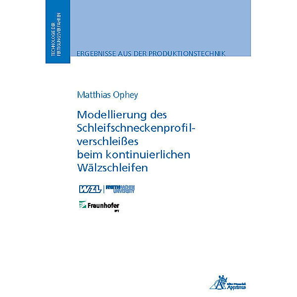 Ergebnisse aus der Produktionstechnik / Modellierung des Schleifschneckenprofilverschleißes beim kontinuierlichen Wälzschleifen, Matthias Ophey