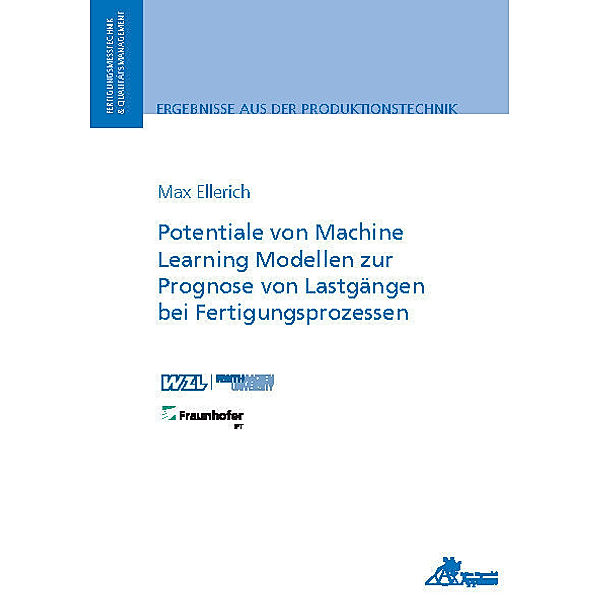 Ergebnisse aus der Produktionstechnik / Potentiale von Machine Learning Modellen zur Prognose von Lastgängen bei Fertigungsprozessen, Max Ellerich