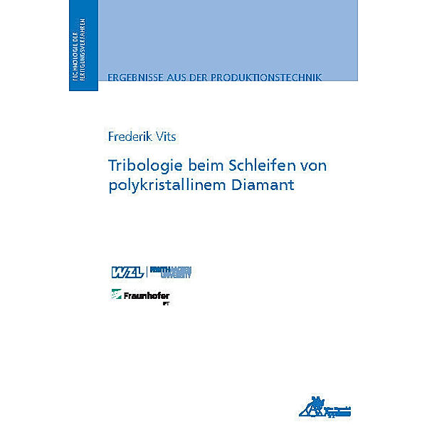 Ergebnisse aus der Produktionstechnik / Tribologie beim Schleifen von polykristallinem Diamant, Frederik Vits