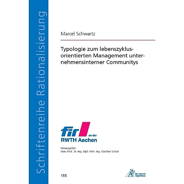 Ergebnisse aus der Produktionstechnik / Typologie zum lebenszyklusorientierten Management unternehmensinterner Communitys, Marcel Schwartz