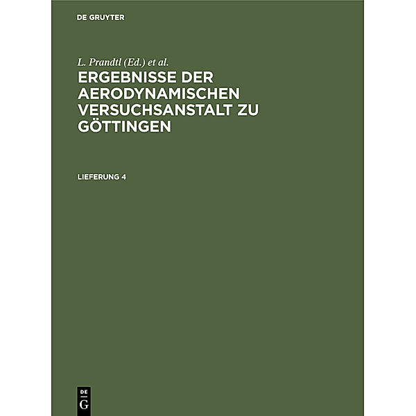 Ergebnisse der aerodynamischen Versuchsanstalt zu Göttingen / Lfg. 4 / Ergebnisse der aerodynamischen Versuchsanstalt zu Göttingen. Lfg. 4