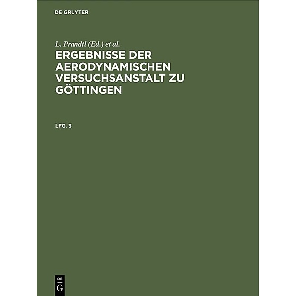 Ergebnisse der aerodynamischen Versuchsanstalt zu Göttingen / Lfg. 3 / Ergebnisse der aerodynamischen Versuchsanstalt zu Göttingen. Lfg. 3