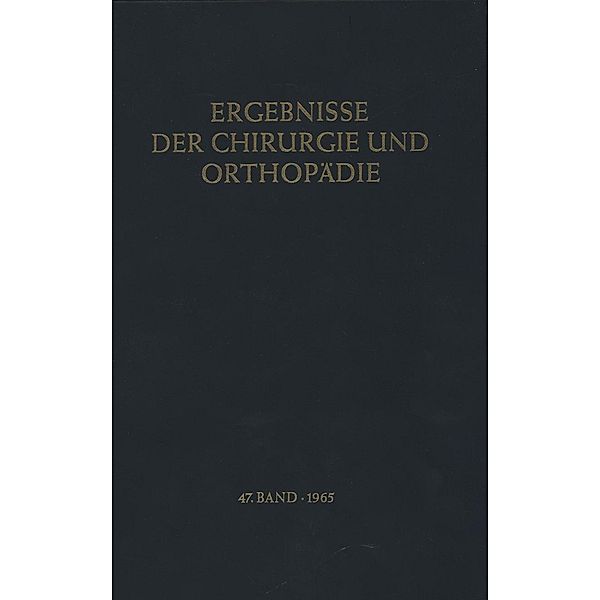 Ergebnisse der Chirurgie und Orthopädie / Ergebnisse der Chirurgie und Orthopädie Bd.47, Karl Heinrich Bauer, Alfred Brunner, Kurt Lindemann