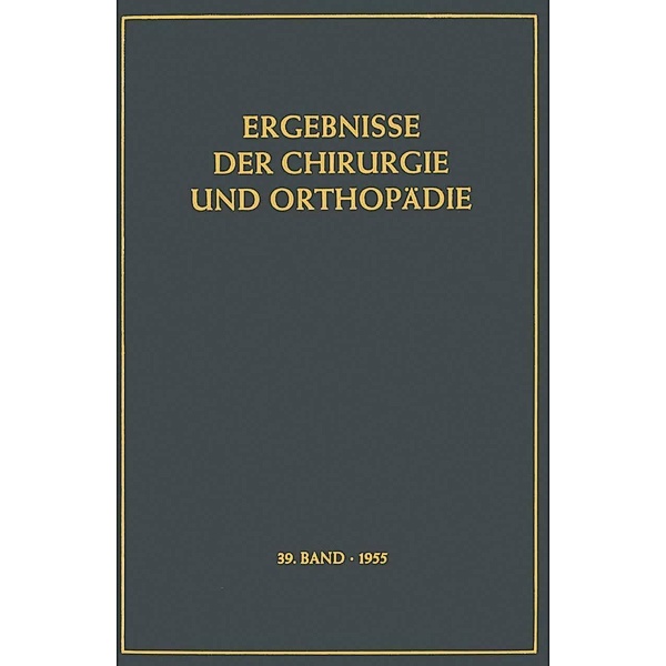 Ergebnisse der Chirurgie und Orthopädie / Ergebnisse der Chirurgie und Orthopädie Bd.39