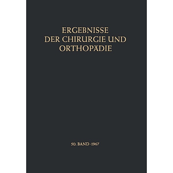 Ergebnisse der Chirurgie und Orthopädie / Ergebnisse der Chirurgie und Orthopädie Bd.50, Karl Heinrich Bauer, Alfred Brunner