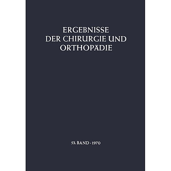 Ergebnisse der Chirurgie und Orthopädie / Ergebnisse der Chirurgie und Orthopädie Bd.53, B. Löhr, Å. Senning, A. N. Witt, M. Trede