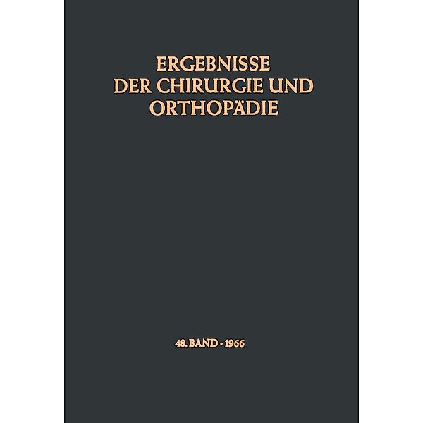 Ergebnisse der Chirurgie und Orthopädie / Ergebnisse der Chirurgie und Orthopädie Bd.48, Karl Heinrich Bauer, Alfred Brunner, Kurt Lindemann