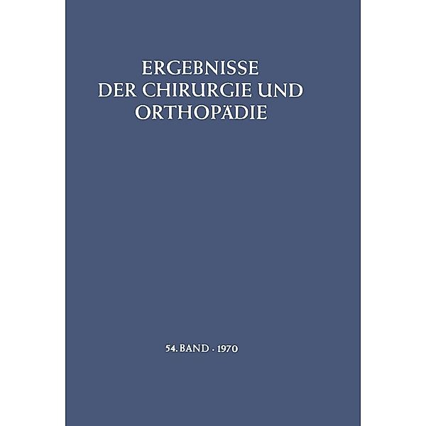 Ergebnisse der Chirurgie und Orthopädie / Ergebnisse der Chirurgie und Orthopädie Bd.54, B. Löhr, Å. Senning, A. N. Witt, M. Trede
