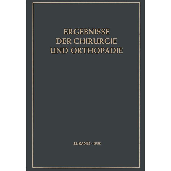 Ergebnisse der Chirurgie und Orthopädie / Ergebnisse der Chirurgie und Orthopädie Bd.38