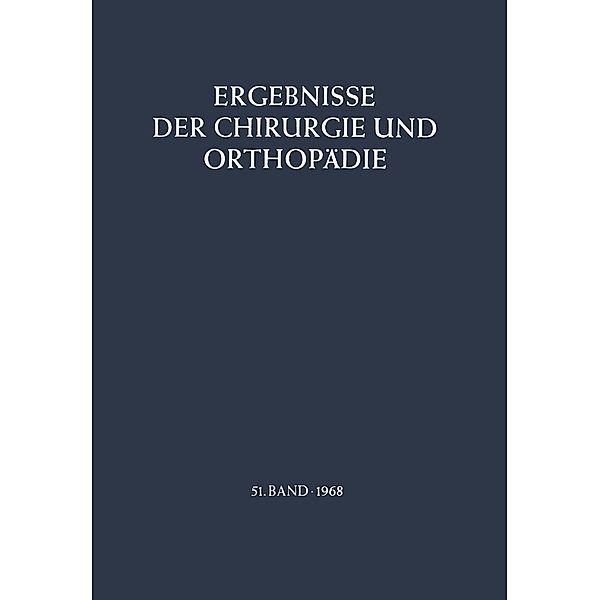Ergebnisse der Chirurgie und Orthopädie / Ergebnisse der Chirurgie und Orthopädie Bd.51, B. Löhr, Å. Senning, A. N. Witt