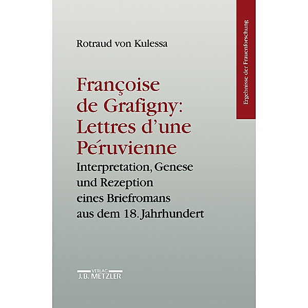 Ergebnisse der Frauenforschung: Francoise de Grafigny: Lettres d'une Péruvienne, Rotraud von Kulessa