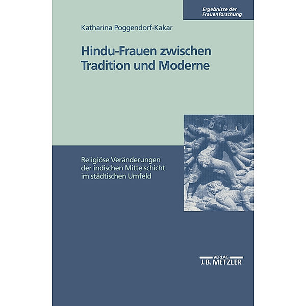 Ergebnisse der Frauenforschung: Hindu-Frauen zwischen Tradition und Moderne, Katharina Poggendorf-Kakar