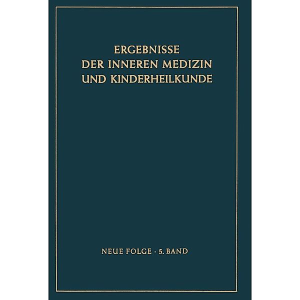 Ergebnisse der Inneren Medizin und Kinderheilkunde / Ergebnisse der Inneren Medizin und Kinderheilkunde. Neue Folge Advances in Internal Medicine and Pediatrics Bd.5