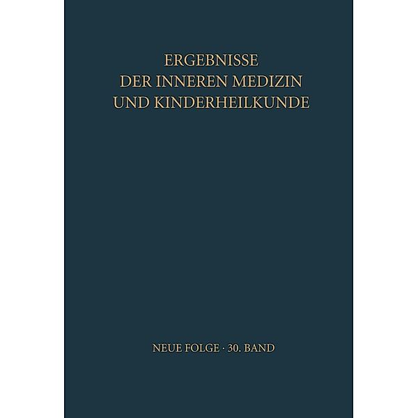 Ergebnisse der Inneren Medizin und Kinderheilkunde / Ergebnisse der Inneren Medizin und Kinderheilkunde. Neue Folge Advances in Internal Medicine and Pediatrics Bd.30