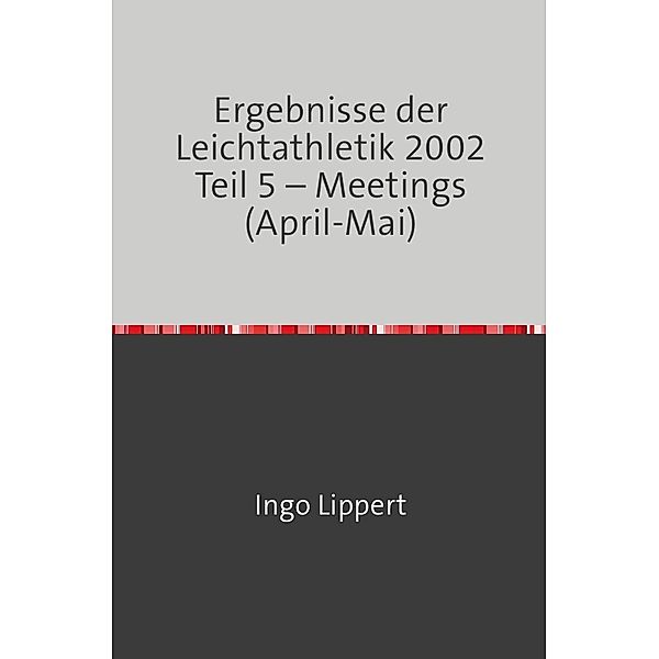 Ergebnisse der Leichtathletik 2002 Teil 5 - Meetings (April-Mai), Ingo Lippert