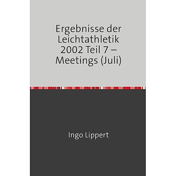 Ergebnisse der Leichtathletik 2002 Teil 7 - Meetings (Juli), Ingo Lippert