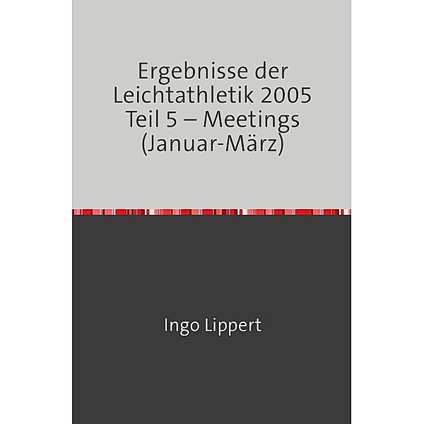 Ergebnisse der Leichtathletik 2005 Teil 5 - Meetings (Januar-März), Ingo Lippert