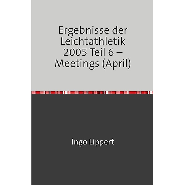 Ergebnisse der Leichtathletik 2005 Teil 6 - Meetings (April), Ingo Lippert