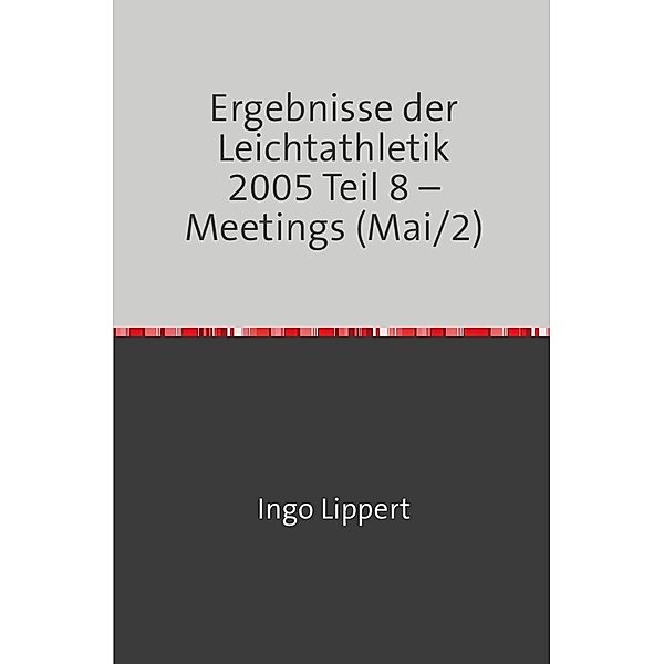 Ergebnisse der Leichtathletik 2005 Teil 8 - Meetings (Mai/2), Ingo Lippert