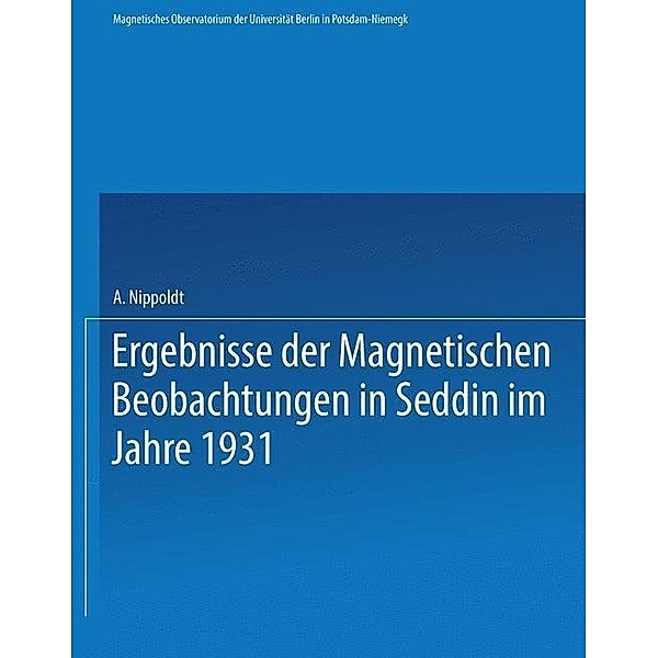 Ergebnisse der Magnetischen Beobachtungen in Seddin im Jahre 1931, Alfred Nippoldt, Meteorologisch-Magnetisches Observatorium