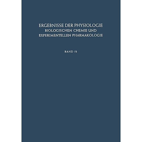 Ergebnisse der Physiologie, Biologischen Chemie und Experimentellen Pharmakologie, K. Kramer, O. Krayer, E. Lehnartz, A. v. Muralt, H. H. Weber