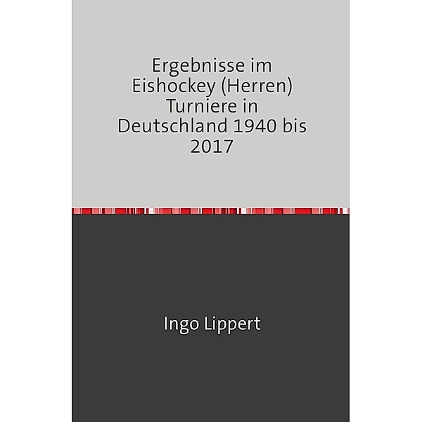 Ergebnisse im Eishockey (Herren) Turniere in Deutschland 1940 bis 2017, Ingo Lippert
