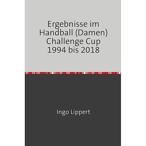 Ergebnisse im Handball (Damen) Challenge Cup 1994 bis 2018, Ingo Lippert