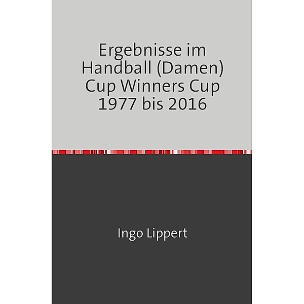 Ergebnisse im Handball (Damen) Cup Winners Cup 1977 bis 2016, Ingo Lippert
