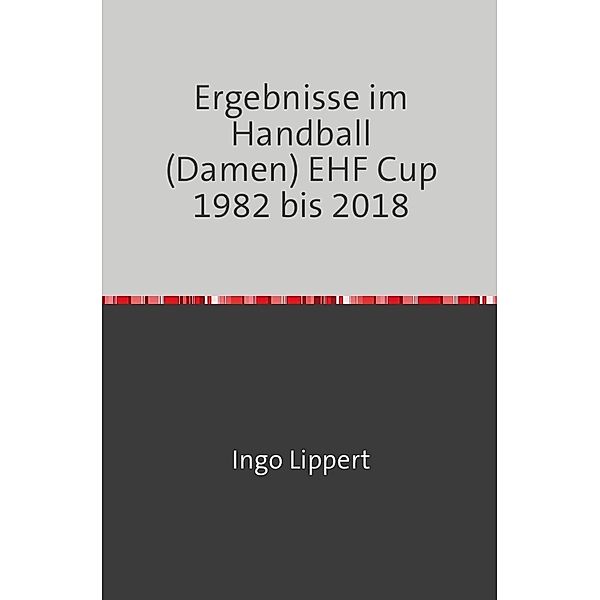 Ergebnisse im Handball (Damen) EHF Cup 1982 bis 2018, Ingo Lippert