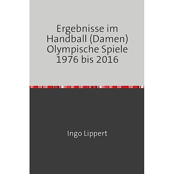Ergebnisse im Handball (Damen) Olympische Spiele 1976 bis 2016, Ingo Lippert