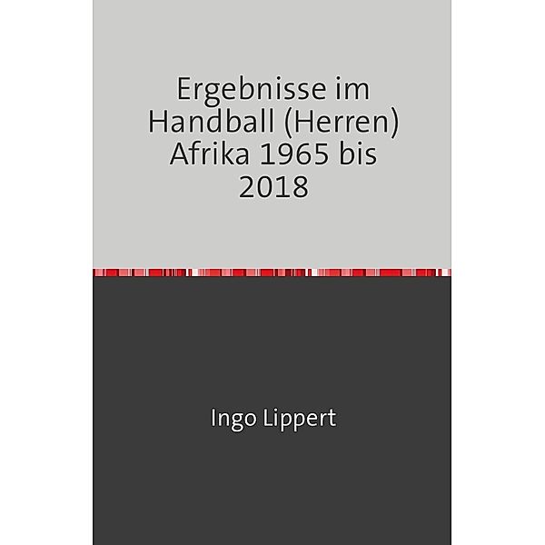 Ergebnisse im Handball (Herren) Afrika 1965 bis 2018, Ingo Lippert