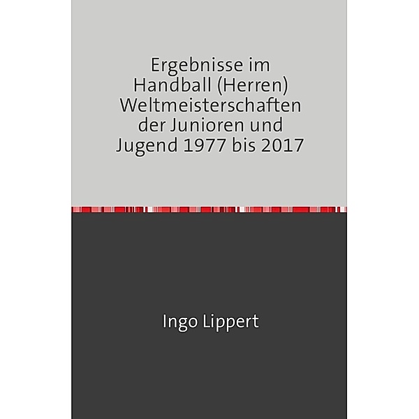 Ergebnisse im Handball (Herren) Weltmeisterschaften der Junioren und Jugend 1977 bis 2017, Ingo Lippert