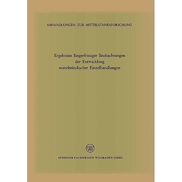 Ergebnisse längerfristiger Beobachtungen der Entwicklung mittelständischer Einzelhandlungen / Abhandlungen zur Mittelstandsforschung Bd.35, Kenneth A. Loparo
